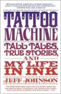 Tattoo Machine: Tall Tales, True Stories, and My Life in Ink