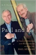 Paul and Me: Fifty-three Years of Adventures and Misadventures with My Pal, Paul Newman