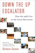 Down the Up Escalator: How the 99 Percent Live in the Great Recession