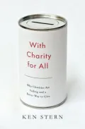 With Charity for All: Why Charities Are Failing and a Better Way to Give
