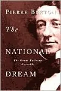 The National Dream: The Great Railway, 1871-1881