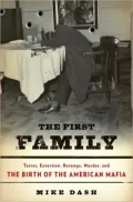The First Family: Terror, Extortion, Revenge, Murder, and the Birth of the American Mafia