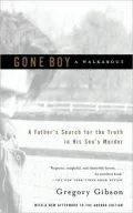Gone Boy: A Walkabout: A Father's Search for the Truth in His Son's Murder