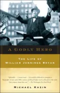 A Godly Hero: The Life of William Jennings Bryan
