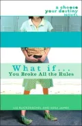 What If . . . You Broke All the Rules (Choose Your Destiny Series)