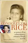 Condoleezza Rice: A Memoir of My Extraordinary, Ordinary Family and Me
