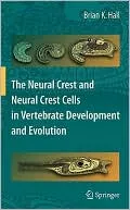 The Neural Crest and Neural Crest Cells in Vertebrate Development and Evolution