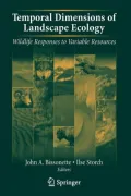 Temporal Dimensions of Landscape Ecology : Wildlife Responses to Variable Resources
