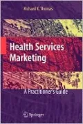 Health Services Marketing: A Practitioner's Guide