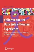 Children and the Dark Side of Human Experience: Confronting Global Realities and Rethinking Child Development