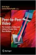 Peer-To-Peer Video: The Economics, Policy, and Culture of Today's New Mass Medium