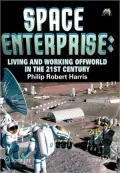 Space Enterprise: Living and Working Offworld in the 21st Century