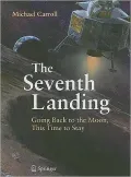 The Seventh Landing: Going Back to the Moon, This Time to Stay