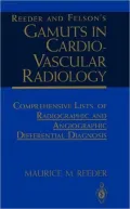 Reeder and Felson's Gamuts in Cardiovascular Radiology : Comprehensive Lists of Radiographic and Angiographic Differential Diagnosis