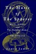 The Music Of The Spheres; Music, Science, And The Natural Order Of The Universe