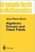 Algebraic Groups And Class Fields, Translation Of The French Edition
