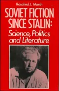 Soviet Fiction Since Stalin: Science, Politics and Literature