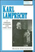 Karl Lamprecht : A German Academic Life: 1856-1915