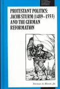 Studies in Central European Histories, Protestant Politics: Jacob Sturm (1489-1553) and the German Reformation