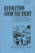 Revolution from the Right : Politics, Class and the Rise of Nazism in Saxony, 1919-1933