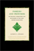 Families and Frontiers : Re-Creating Communities and Boundaries in the Early Modern Burgundies