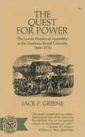 Quest for Power: The Lower Houses of Assembly in the Southern Royal Colonies 1689-1776