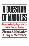 A Question of Madness: Repression by Psychiatry in the Soviet Union