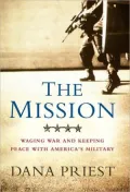 The Mission : Waging War and Keeping Peace with America's Military