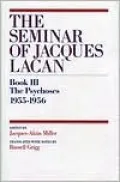 The Seminar of Jacques Lacan: The Psychoses, 1955-1956, Vol. 3