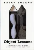 Object Lessons: The Life of the Woman and the Poet in Our Time