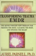 Transforming Trauma - EDMR : The Revolutionary New Therapy for Freeing the Mind, Clearing the Body, and Opening the Mind
