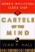 Cartels of the Mind: Japan's Intellectual Closed Shop