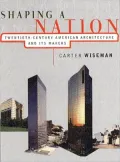 Shaping a Nation Twentieth Century American Architecture and Its Makers