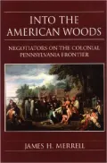 Into the American Woods : Negotiators on the Pennsylvania Frontier