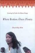 When Broken Glass Floats: Growing up under the Khmer Rouge, a Memoir