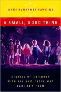 A Small, Good Thing: Stories of Children With HIV And Those Who Care for Them