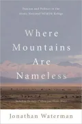 Where Mountains Are Nameless: Passion and Politics in the Arctic National Wildlife Refuge