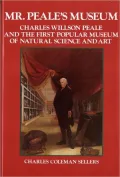 Mr. Peale's Museum: Charles Willson Peale and the First Popular Museum of Natural Science