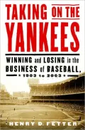 Taking on the Yankees Winning and Losing in the Business of Baseball, 1903-2003