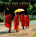 To the Light : A Journey Through Buddhist Asia