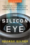The Silicon Eye: How a Silicon Valley Company Aims to Make All Current Computers, Cameras, and Cell Phones Obsolete (Enterprise)