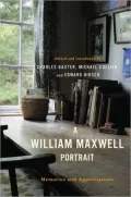 A William Maxwell Portrait: Memories and Appreciations