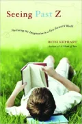 Seeing Past Z: Nurturing the Imagination in a Fast-Forward World