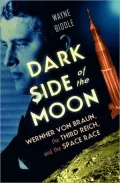 Dark Side of the Moon: Wernher von Braun, the Third Reich, and the Space Race