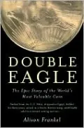 Double Eagle: The Epic Story of the World's Most Valuable Coin