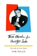 Three Chords for Beauty's Sake: The Life of Artie Shaw