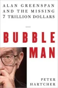 Bubble Man : Alan Greenspan and the Missing 7 Trillion Dollars