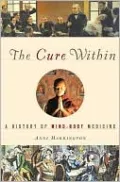 The Cure Within: A History of Mind-Body Medicine