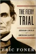 The Fiery Trial: Abraham Lincoln and American Slavery