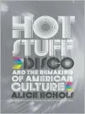 Hot Stuff: Disco and the Remaking of American Culture